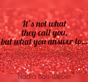 ‘It is not what they call you, but what you answer to’